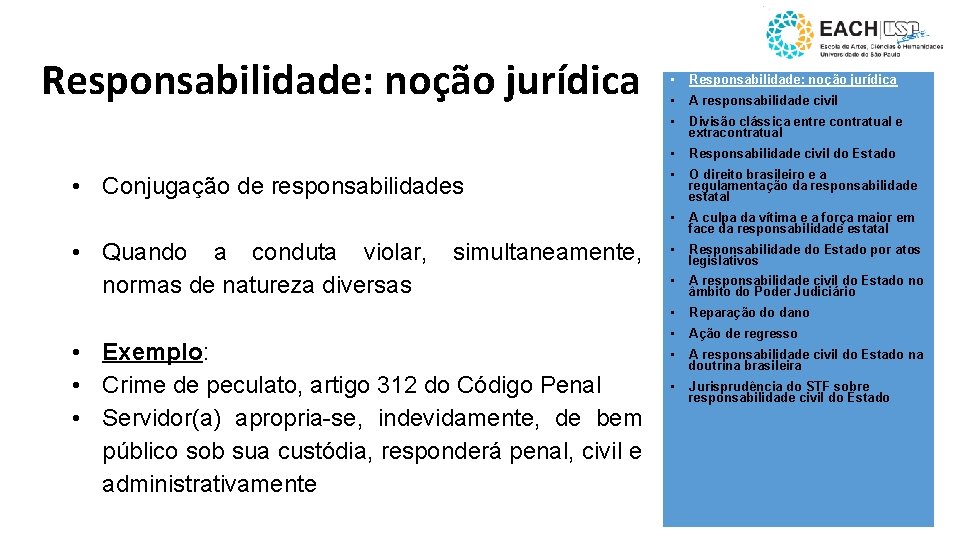 Responsabilidade: noção jurídica • Conjugação de responsabilidades • Quando a conduta violar, normas de