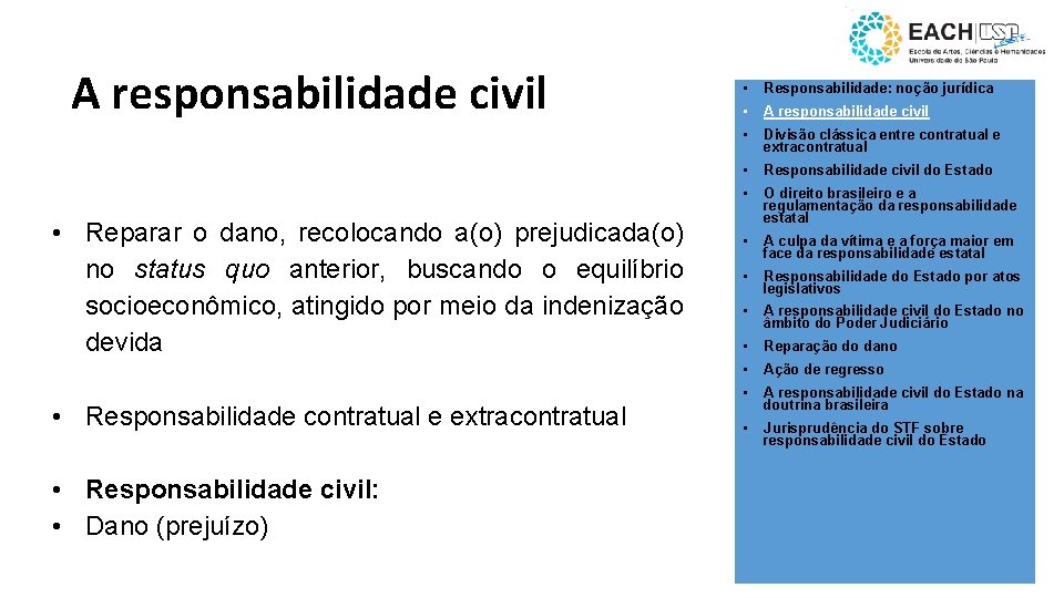 A responsabilidade civil • Reparar o dano, recolocando a(o) prejudicada(o) no status quo anterior,