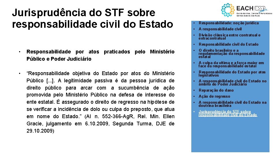 Jurisprudência do STF sobre responsabilidade civil do Estado • • • Responsabilidade: noção jurídica