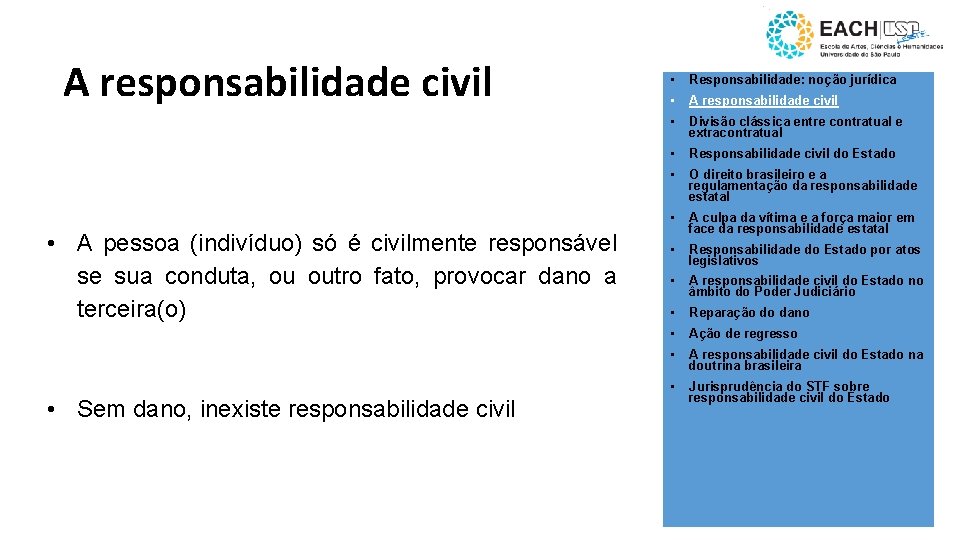 A responsabilidade civil • A pessoa (indivíduo) só é civilmente responsável se sua conduta,