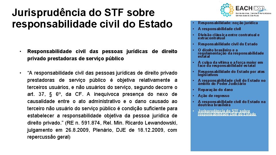 Jurisprudência do STF sobre responsabilidade civil do Estado • • • Responsabilidade: noção jurídica