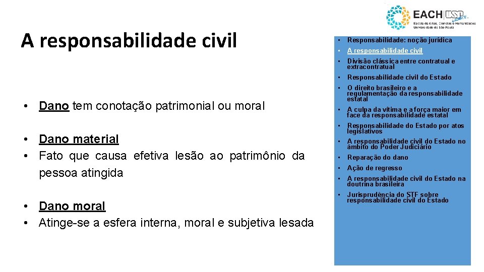 A responsabilidade civil • Dano tem conotação patrimonial ou moral • Dano material •