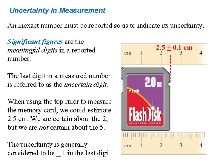 Uncertainty in Measurement An inexact number must be reported so as to indicate its