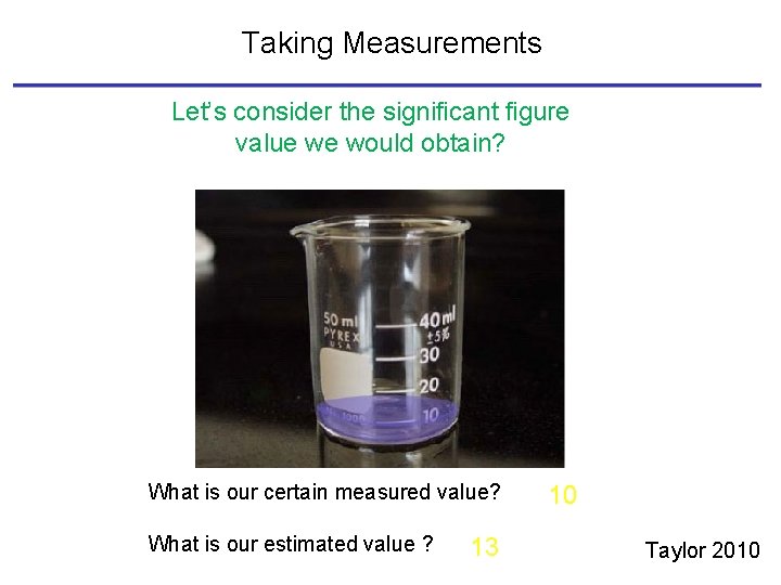 Taking Measurements Let’s consider the significant figure value we would obtain? What is our