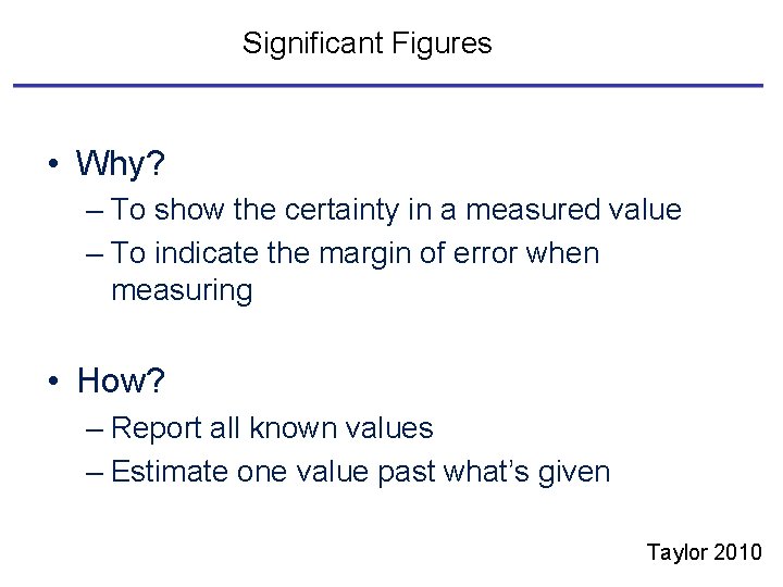 Significant Figures • Why? – To show the certainty in a measured value –