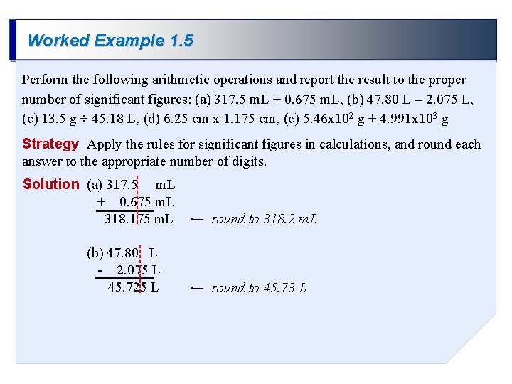 Worked Example 1. 5 Perform the following arithmetic operations and report the result to