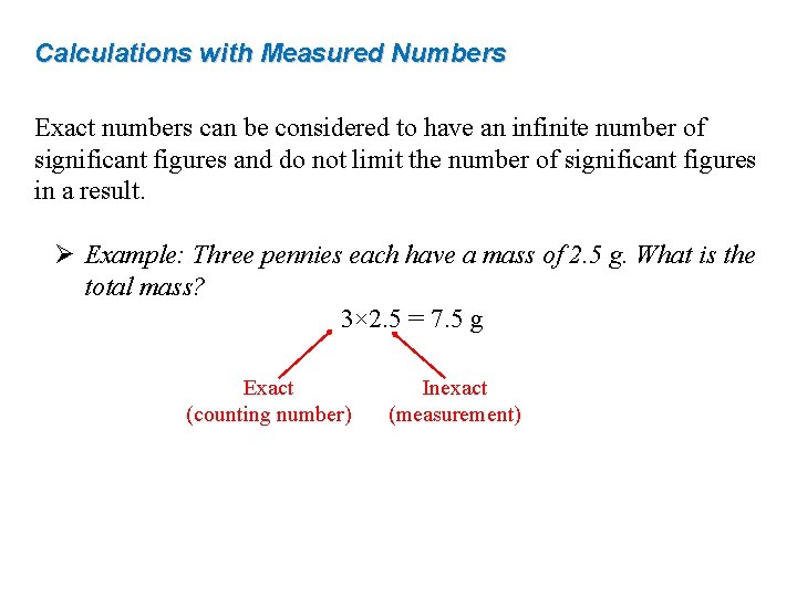 Calculations with Measured Numbers Exact numbers can be considered to have an infinite number