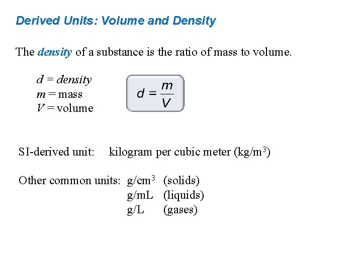 Derived Units: Volume and Density The density of a substance is the ratio of