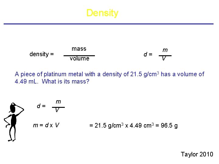 Density Typicall the units are g/ m. L or g/ cm 3 density =