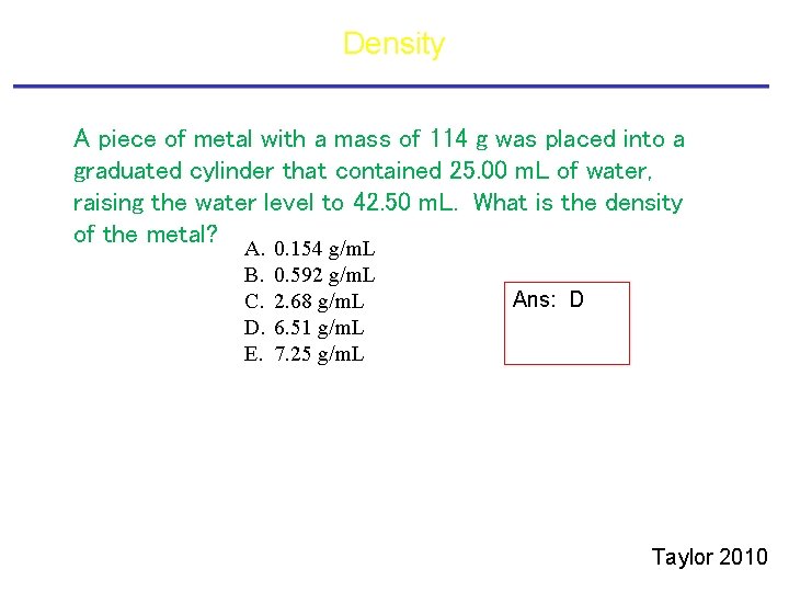 Density A piece of metal with a mass of 114 g was placed into