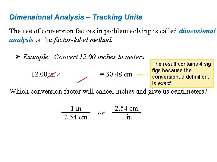 Dimensional Analysis – Tracking Units The use of conversion factors in problem solving is