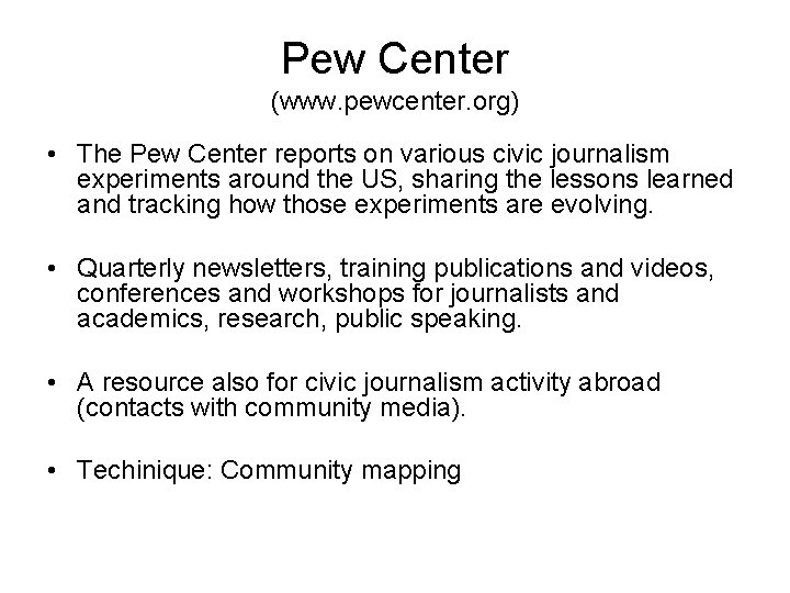 Pew Center (www. pewcenter. org) • The Pew Center reports on various civic journalism