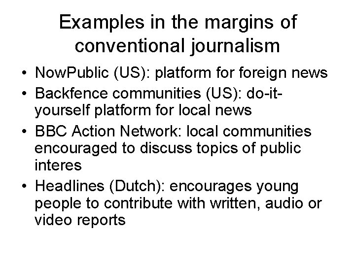 Examples in the margins of conventional journalism • Now. Public (US): platform foreign news