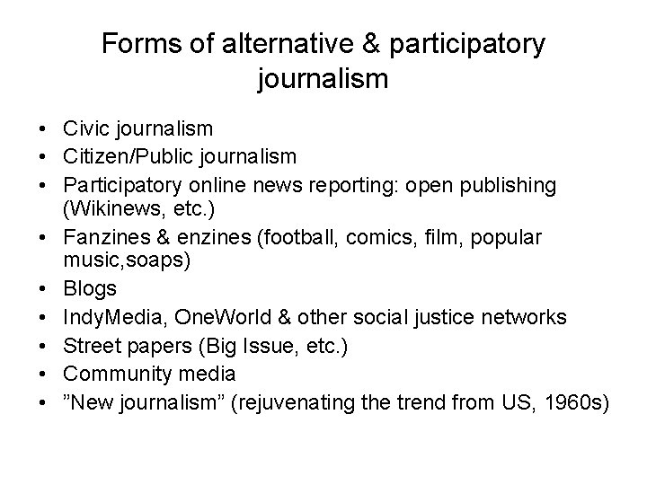 Forms of alternative & participatory journalism • Civic journalism • Citizen/Public journalism • Participatory