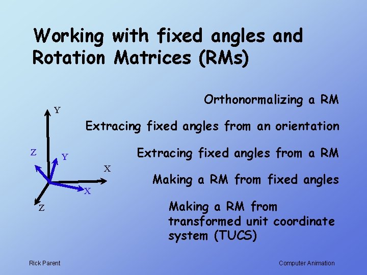 Working with fixed angles and Rotation Matrices (RMs) Orthonormalizing a RM Y Extracing fixed