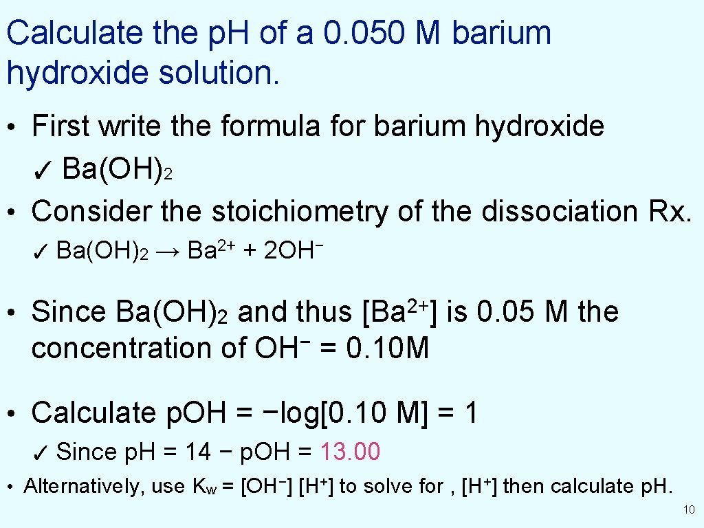 Calculate the p. H of a 0. 050 M barium hydroxide solution. • First