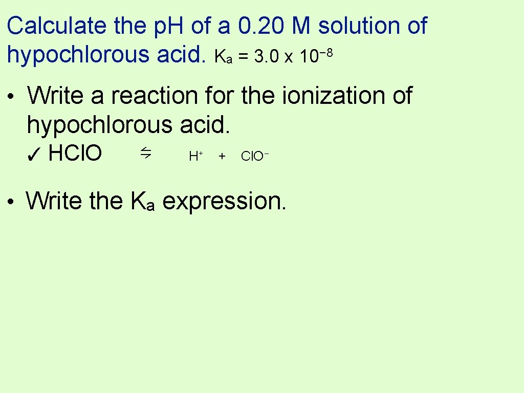 Calculate the p. H of a 0. 20 M solution of hypochlorous acid. Ka