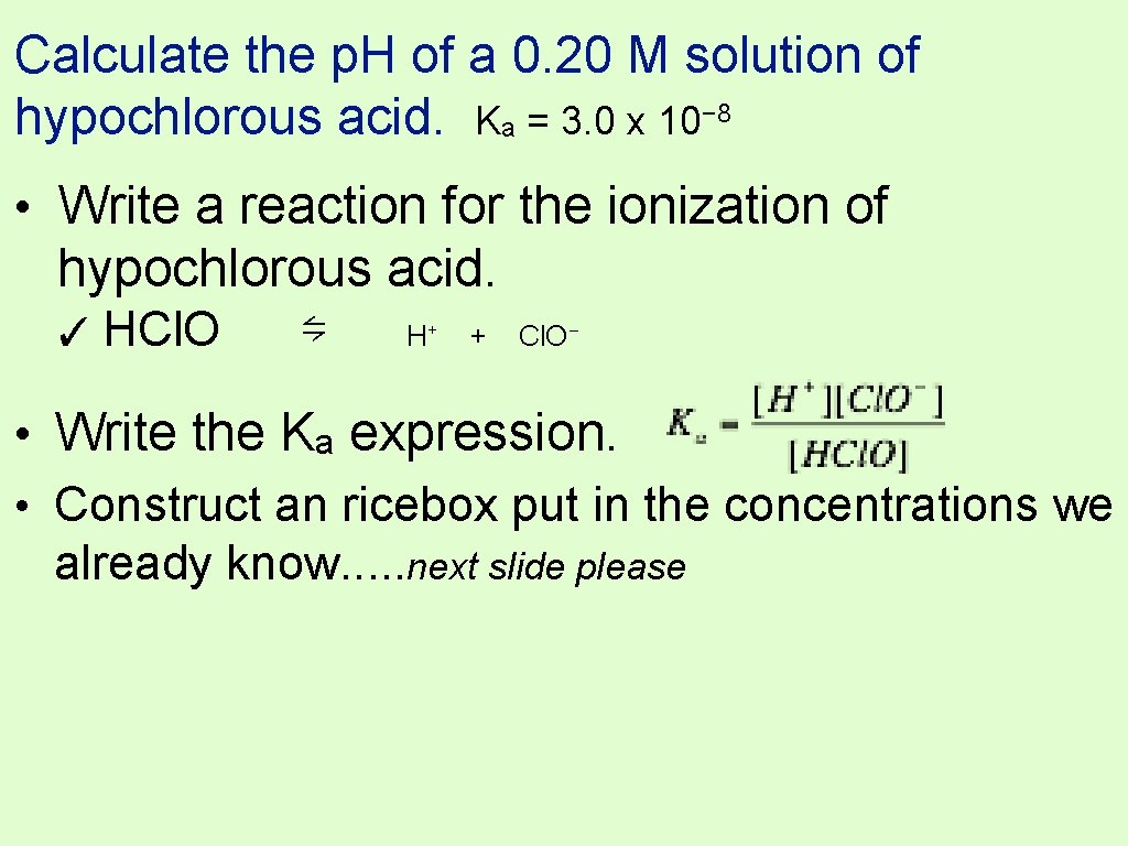 Calculate the p. H of a 0. 20 M solution of hypochlorous acid. Ka