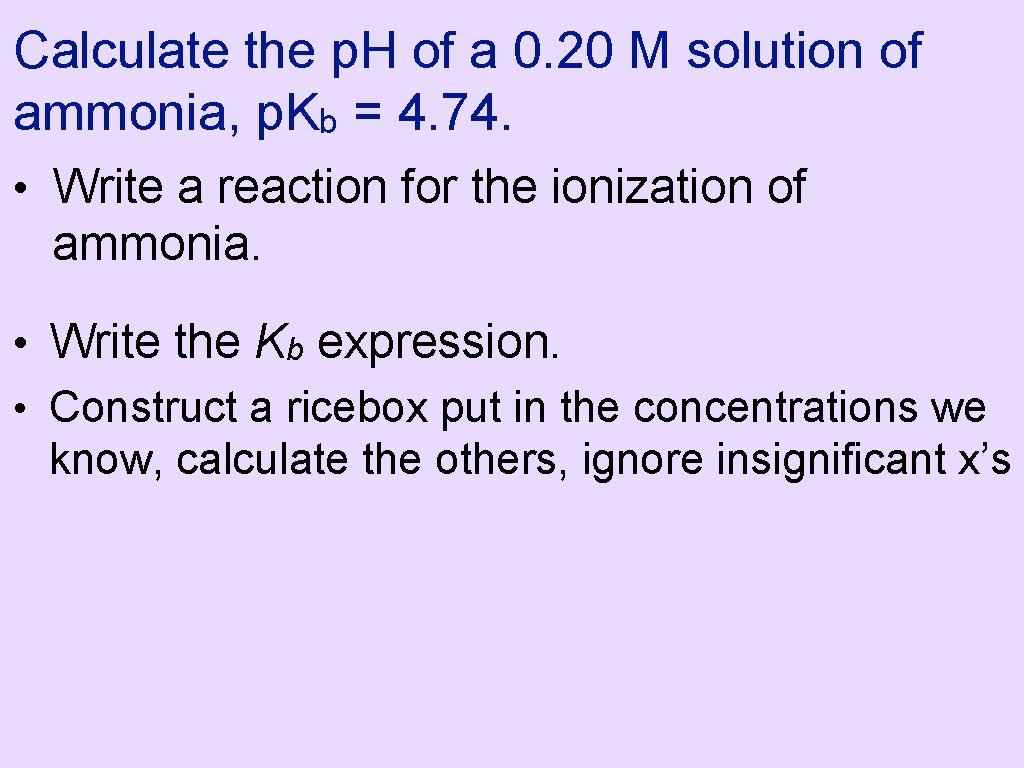 Calculate the p. H of a 0. 20 M solution of ammonia, p. Kb