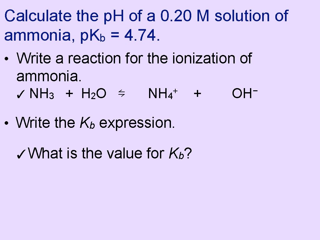 Calculate the p. H of a 0. 20 M solution of ammonia, p. Kb