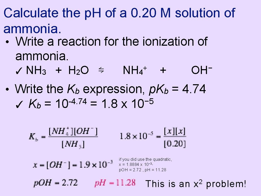 Calculate the p. H of a 0. 20 M solution of ammonia. • Write