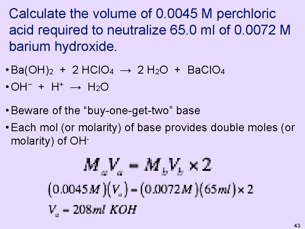 Calculate the volume of 0. 0045 M perchloric acid required to neutralize 65. 0