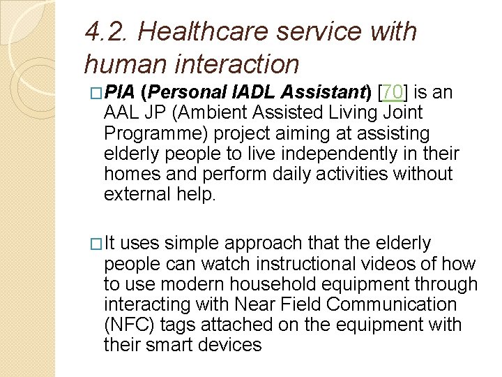 4. 2. Healthcare service with human interaction �PIA (Personal IADL Assistant) [70] is an