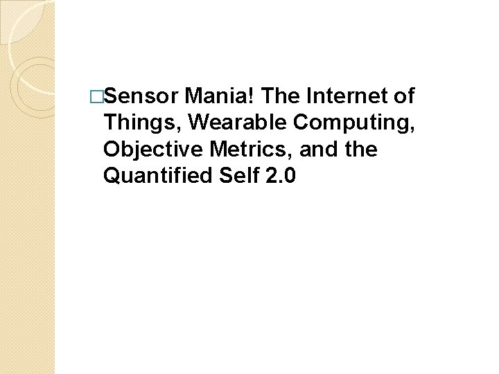 �Sensor Mania! The Internet of Things, Wearable Computing, Objective Metrics, and the Quantified Self