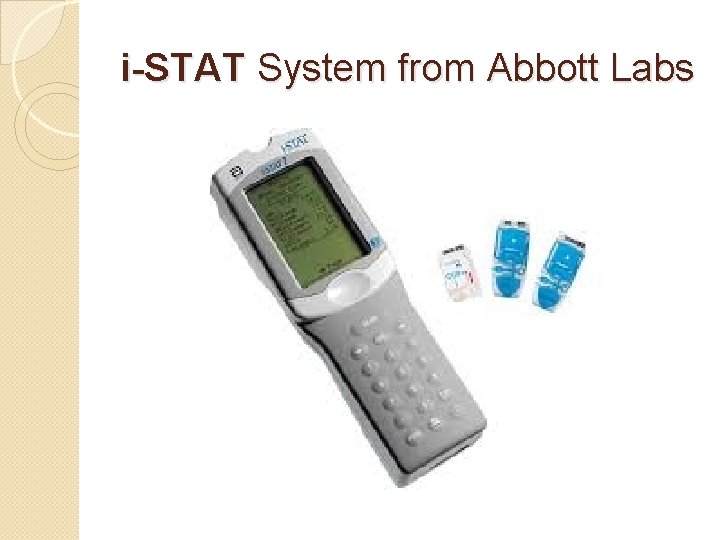 i-STAT System from Abbott Labs 