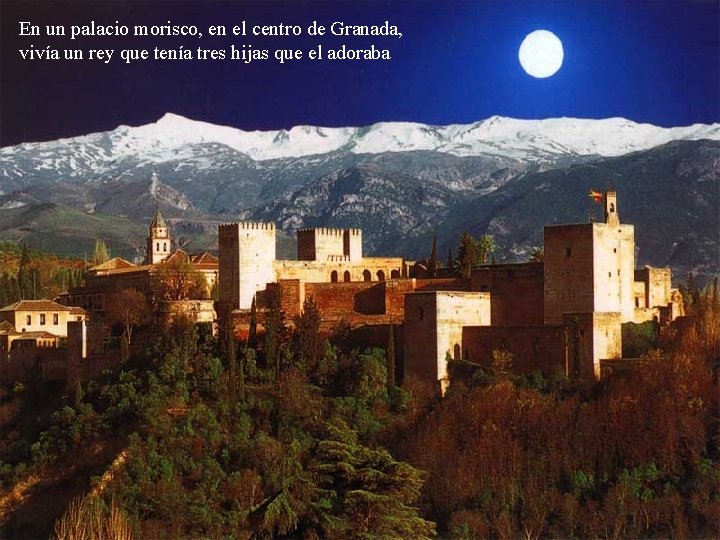 En un palacio morisco, en el centro de Granada, vivía un rey que tenía