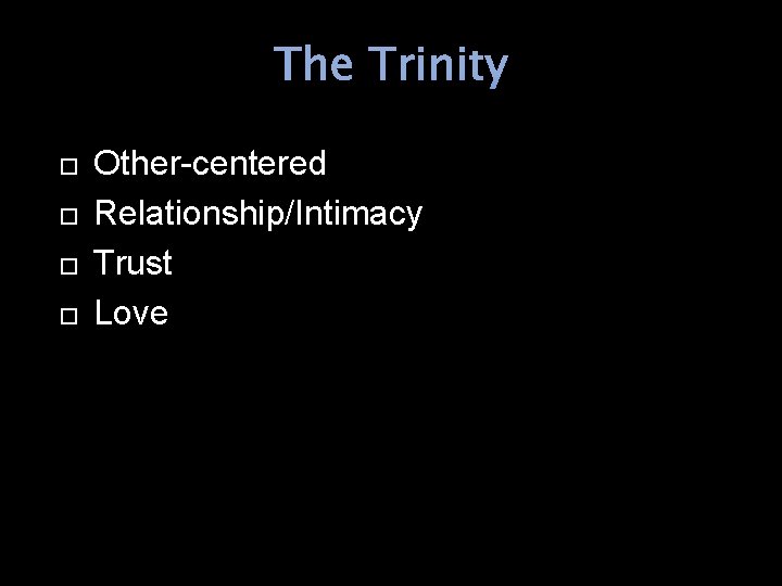 The Trinity Other-centered Relationship/Intimacy Trust Love 