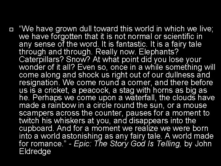  “We have grown dull toward this world in which we live; we have