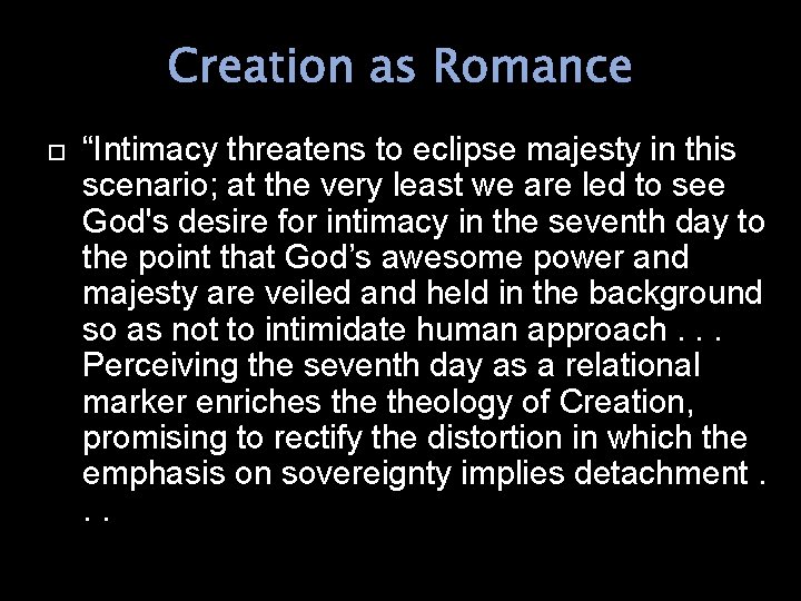 Creation as Romance “Intimacy threatens to eclipse majesty in this scenario; at the very