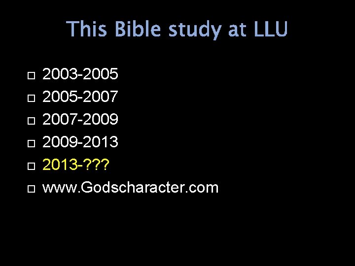 This Bible study at LLU 2003 -2005 -2007 -2009 -2013 -? ? ? www.