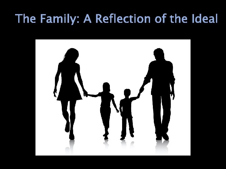 The Family: A Reflection of the Ideal 