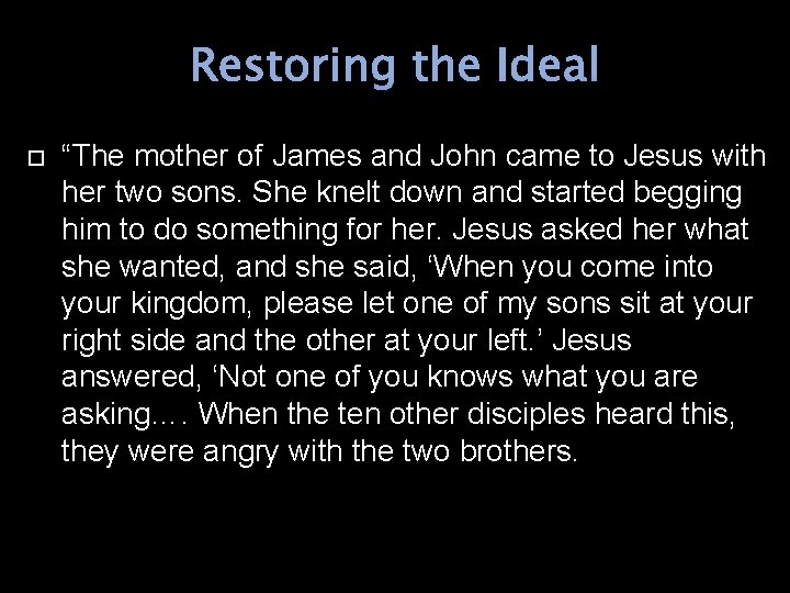 Restoring the Ideal “The mother of James and John came to Jesus with her