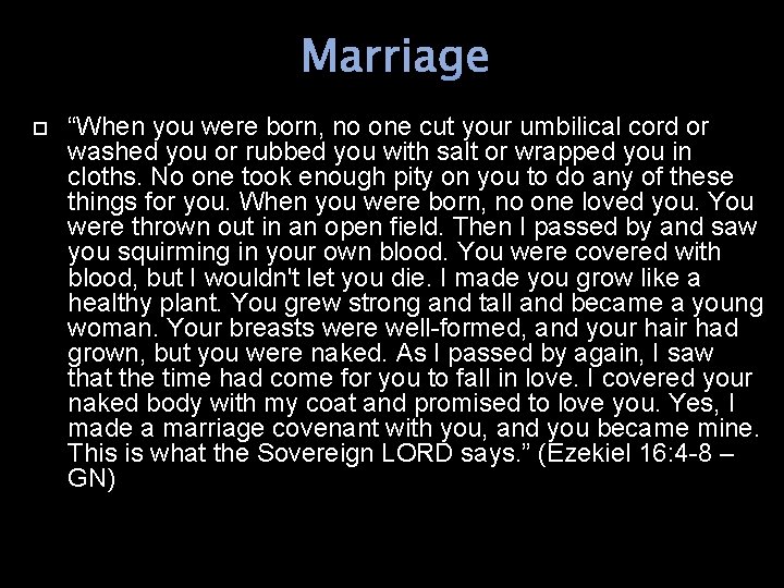 Marriage “When you were born, no one cut your umbilical cord or washed you
