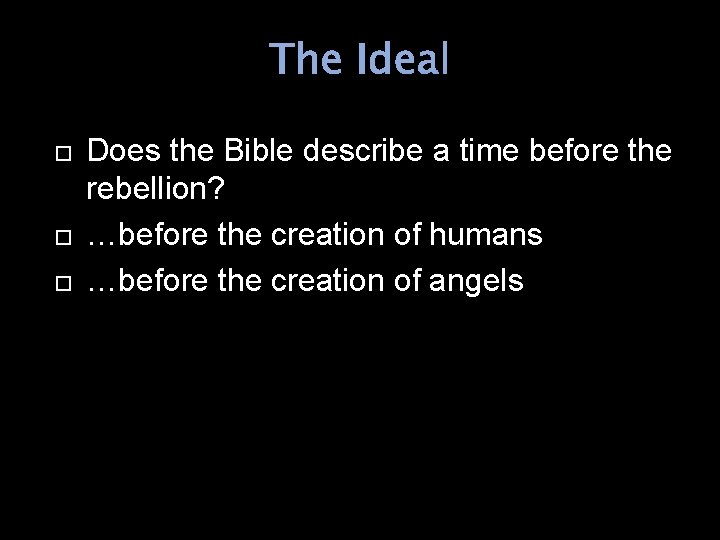 The Ideal Does the Bible describe a time before the rebellion? …before the creation