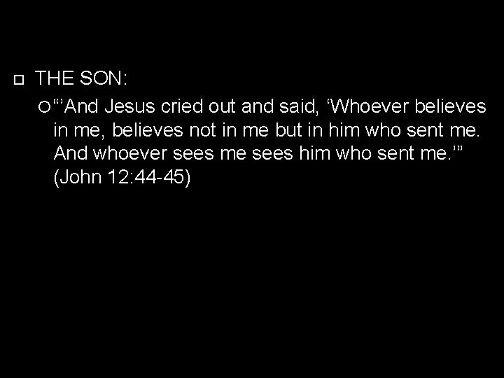  THE SON: “’And Jesus cried out and said, ‘Whoever believes in me, believes