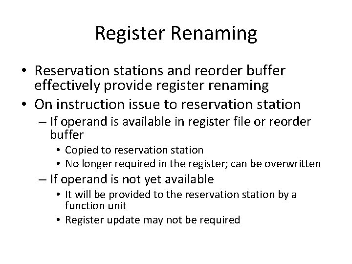 Register Renaming • Reservation stations and reorder buffer effectively provide register renaming • On