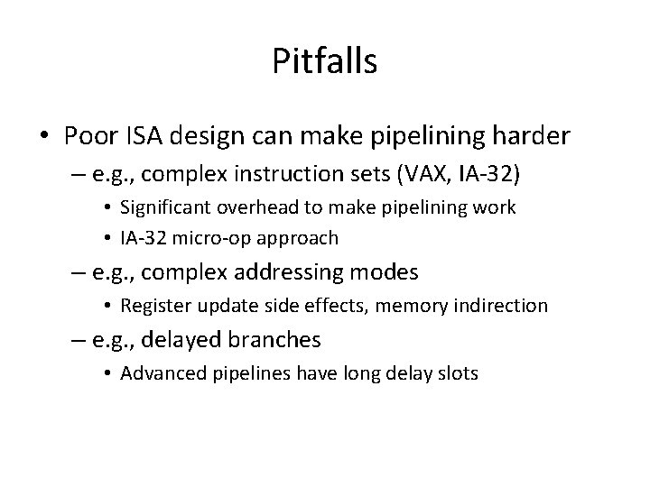 Pitfalls • Poor ISA design can make pipelining harder – e. g. , complex