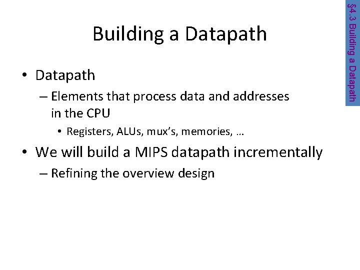  • Datapath – Elements that process data and addresses in the CPU •