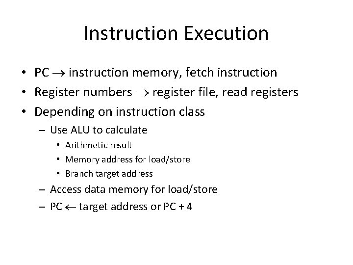 Instruction Execution • PC instruction memory, fetch instruction • Register numbers register file, read