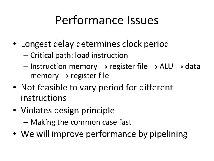 Performance Issues • Longest delay determines clock period – Critical path: load instruction –