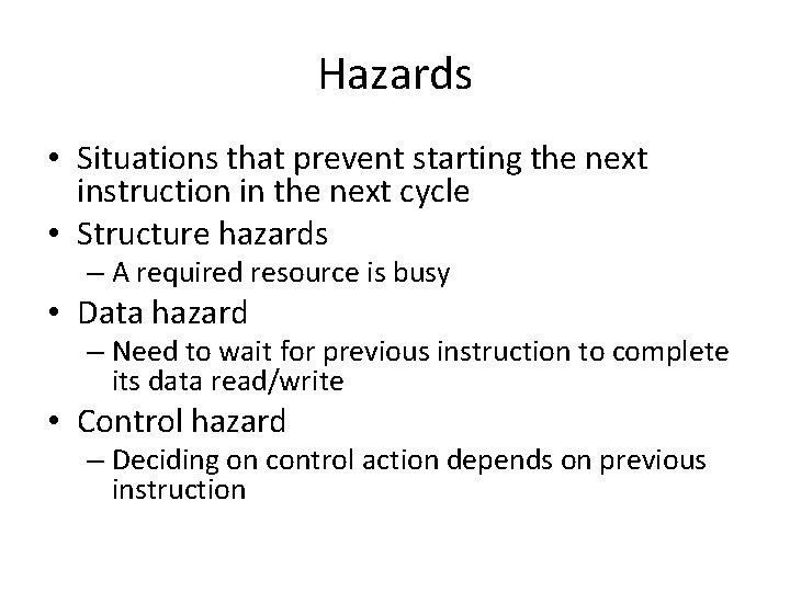 Hazards • Situations that prevent starting the next instruction in the next cycle •
