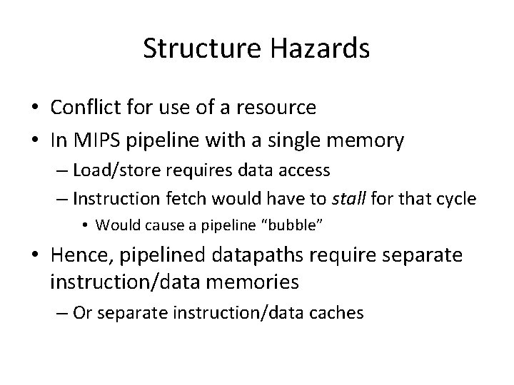 Structure Hazards • Conflict for use of a resource • In MIPS pipeline with