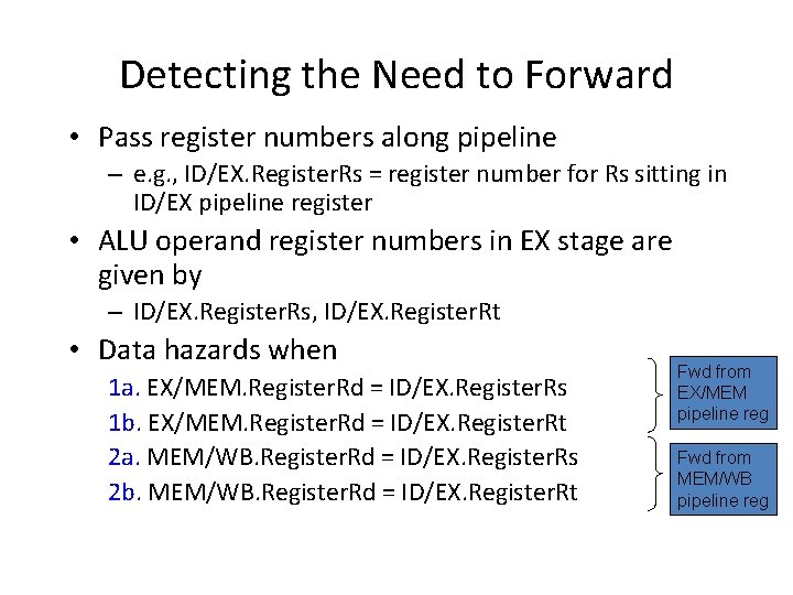Detecting the Need to Forward • Pass register numbers along pipeline – e. g.