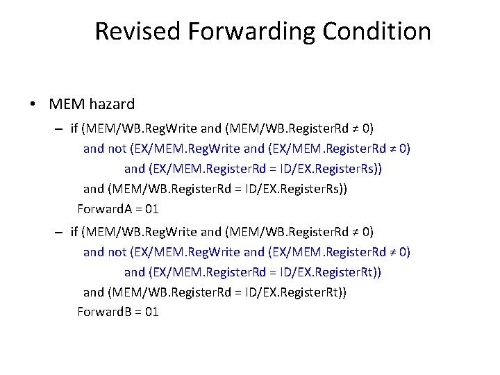 Revised Forwarding Condition • MEM hazard – if (MEM/WB. Reg. Write and (MEM/WB. Register.