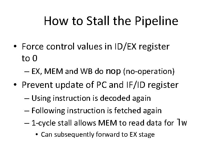 How to Stall the Pipeline • Force control values in ID/EX register to 0