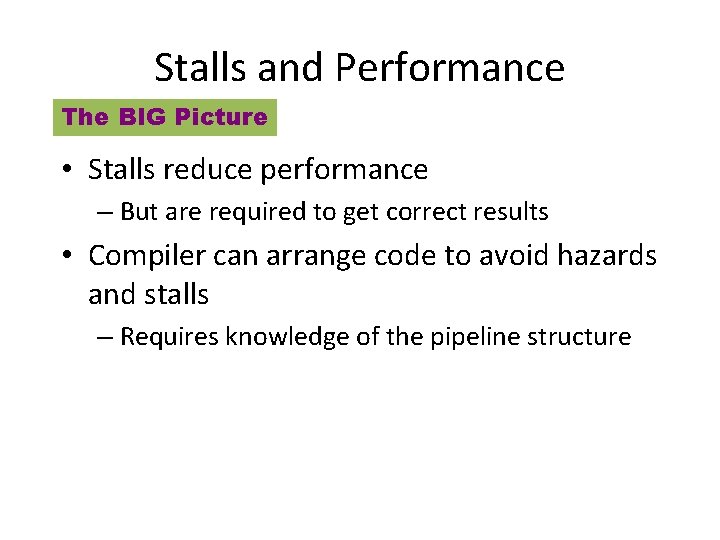 Stalls and Performance The BIG Picture • Stalls reduce performance – But are required